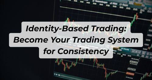 Identity-Based Trading: Become Your Trading System for Consistency