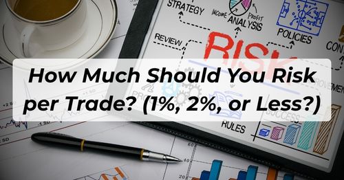 How Much Should You Risk per Trade? (1%, 2%, or Less?)
