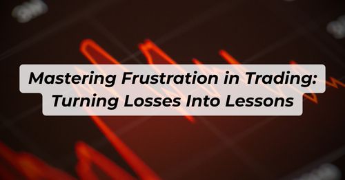 Mastering Frustration in Trading: Turning Losses Into Lessons